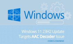Screenshot of windows_11_23h2_update_targets_aac_decoder_issue.htm